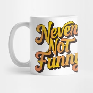 Never Not Funny Mug